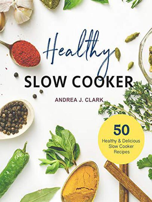 Title details for Healthy Slow Cooker Cookbook by Andrea J. Clark - Available